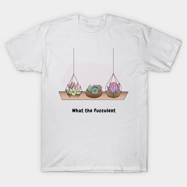 What the Fucculent T-Shirt by BigBoyPlants